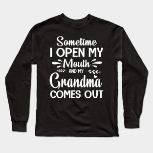 Sometime I Open My Mouth And My Grandma Comes Out Happy Summer Father Parent July 4th Day Long Sleeve T-Shirt